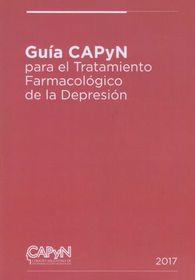 Guía CAPyN para el tratamiento Farmacológico de la Depresión Guía CAPyN para el tratamiento Farmacológico de la Depresión